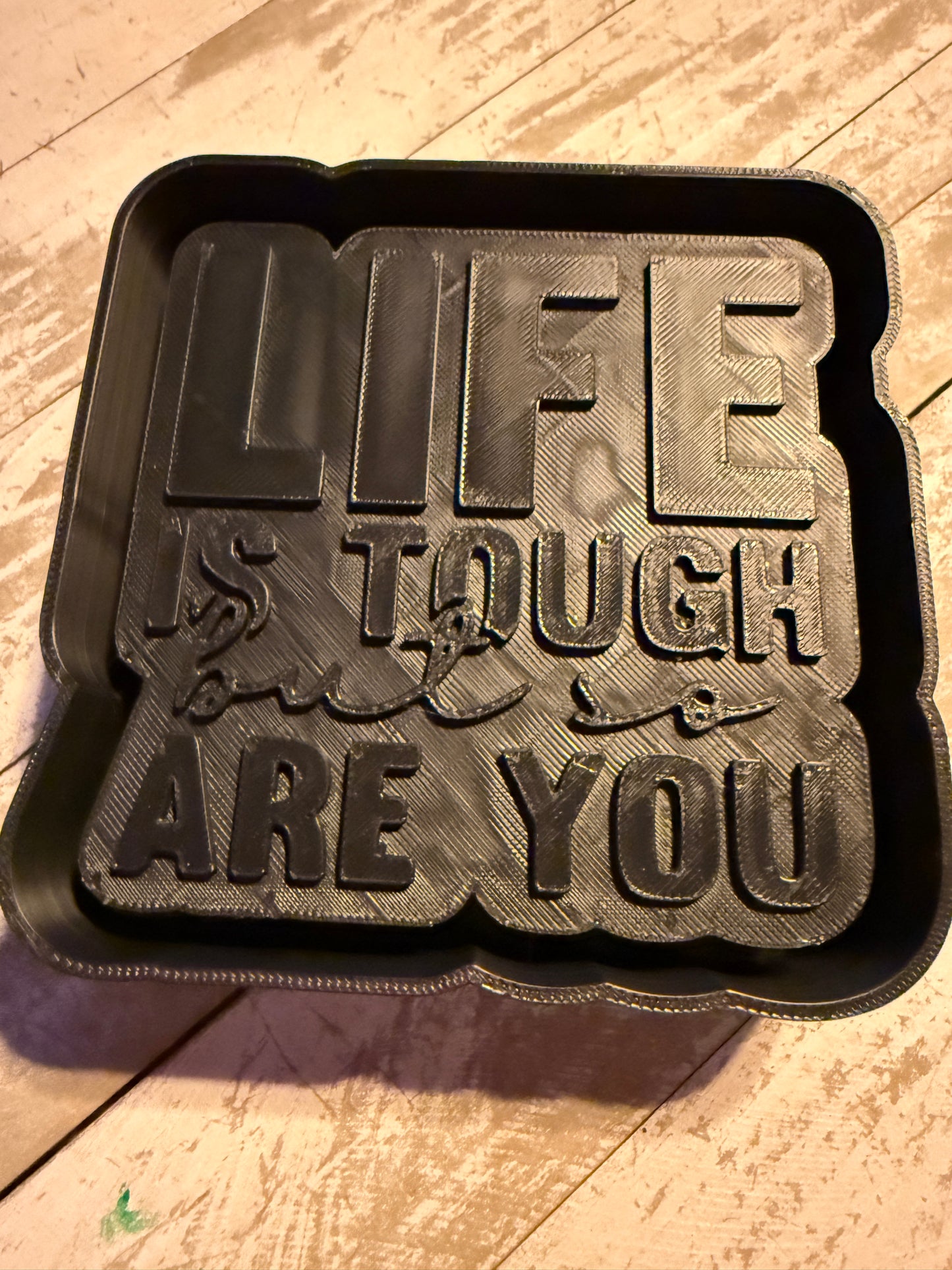 Life is tough mold