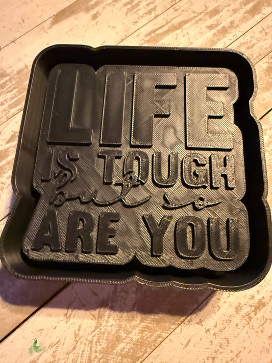 Life is tough mold
