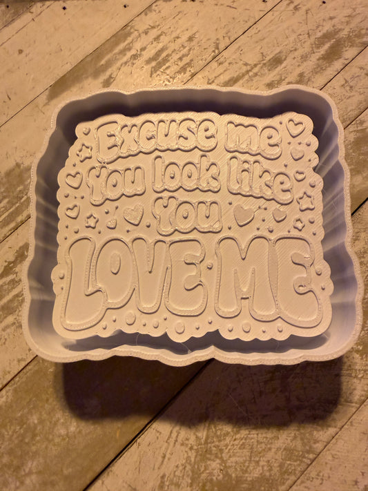 Excuse me you love me mold
