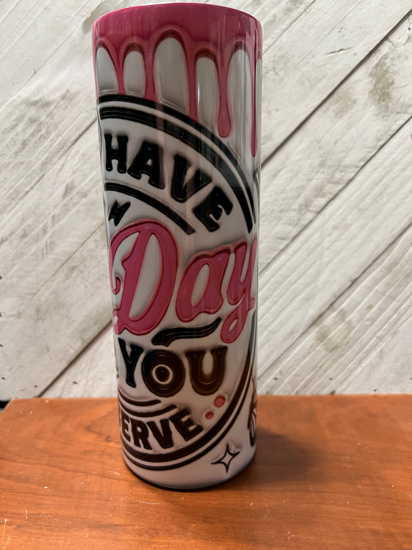 Day you deserve tumbler