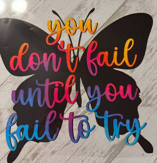 You don’t fail until you fail to try