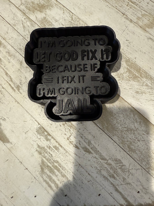 Let god fix it or I’m going to jail freshie mold